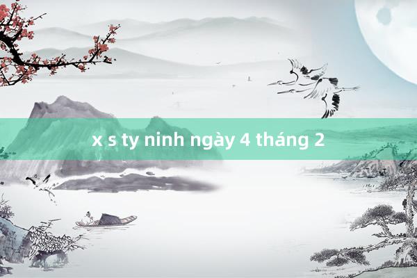 x s ty ninh ngày 4 tháng 2