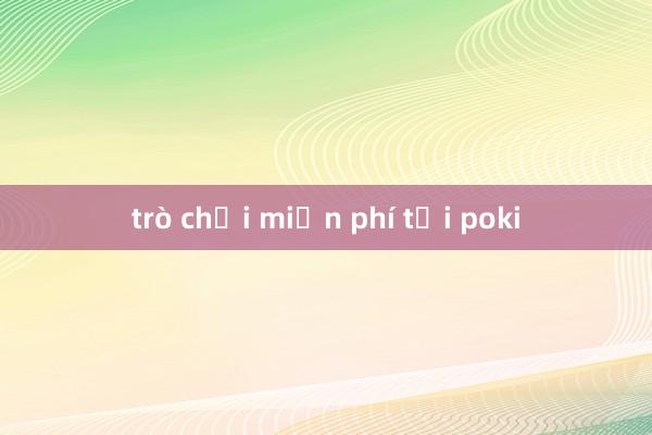 trò chơi miễn phí tại poki