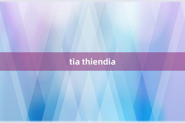 tia thiendia