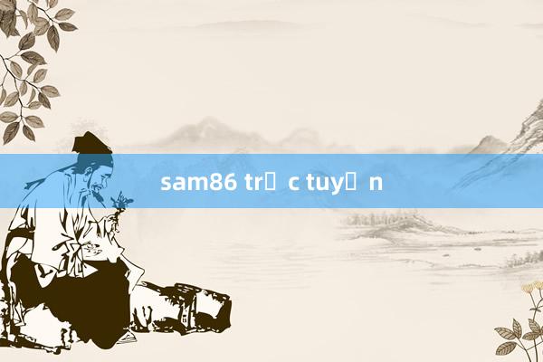 sam86 trực tuyến