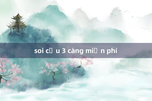 soi cầu 3 càng miễn phí