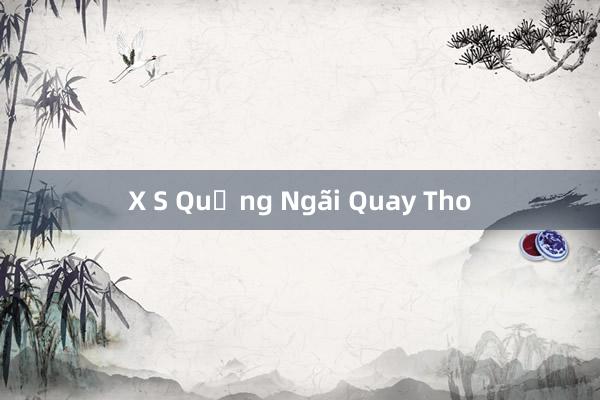 X S Quảng Ngãi Quay Tho