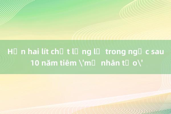 Hơn hai lít chất lỏng lạ trong ngực sau 10 năm tiêm mỡ nhân tạo