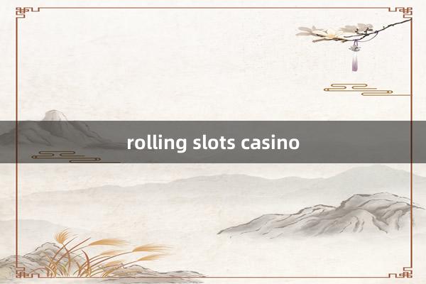 rolling slots casino